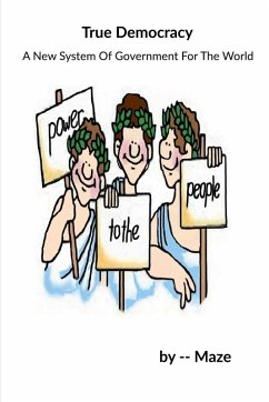 True Democracy - A New System Of Government For The World - Maze