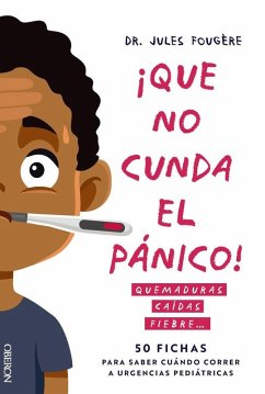Cover Que no cunda el pánico. Quemaduras, caídas, fiebre. 50 fichas para saber cuándo correr a urgencias pediátricas