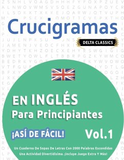 Cover CRUCIGRAMAS EN INGLÉS PARA PRINCIPIANTES - ¡ASÍ DE FÁCIL! - VOL.1 - DELTA CLASSICS - UN CUADERNO DE SOPAS DE LETRAS CON 2000 PALABRAS ESCONDIDAS - UNA ACTIVIDAD DIVERTIDÍSIMA. ¡INCLUYE JUEGO EXTRA Y MÁS!