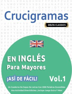 CRUCIGRAMAS EN INGLÉS PARA MAYORES - ¡ASÍ DE FÁCIL! - VOL.1 - DELTA CLASSICS - UN CUADERNO DE SOPAS DE LETRAS CON 2000 PALABRAS ESCONDIDAS - UNA ACTIVIDAD DIVERTIDÍSIMA. ¡INCLUYE JUEGO EXTRA Y MÁS! - Delta Classics
