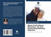 Neues Profil älterer Menschen, die eine Hochschulausbildung beginnen Neues Profil älterer Menschen, die eine Hochschulausbildung beginnen
