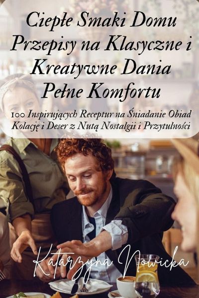 Ciep¿e Smaki Domu Przepisy na Klasyczne i Kreatywne Dania Pe¿ne Komfortu Ciep¿e Smaki Domu Przepisy na Klasyczne i Kreatywne Dania Pe¿ne Komfortu