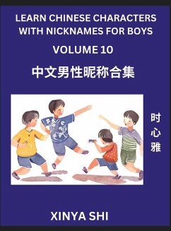 Learn Chinese Characters with Nicknames for Boys (Part 10)- Quickly Self-learn Mandarin Language and Culture, Vocabulary of Hundreds of Chinese Characters Words with Names Suitable for Young and Adults, English, Pinyin, HSK All Levels, Beginners, Intermed - Shi, Xinya