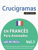 CRUCIGRAMAS EN FRANCÉS PARA AVANZADOS - ¡ASÍ DE FÁCIL! - VOL.1 - DELTA CLASSICS - UN CUADERNO DE SOPAS DE LETRAS CON 2000 PALABRAS ESCONDIDAS - UNA ACTIVIDAD DIVERTIDÍSIMA. ¡INCLUYE JUEGO EXTRA Y MÁS! CRUCIGRAMAS EN FRANCÉS PARA AVANZADOS - ¡ASÍ DE FÁCIL! - VOL.1 - DELTA CLASSICS - UN CUADERNO DE SOPAS DE LETRAS CON 2000 PALABRAS ESCONDIDAS - UNA ACTIVIDAD DIVERTIDÍSIMA. ¡INCLUYE JUEGO EXTRA Y MÁS!