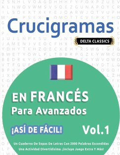 CRUCIGRAMAS EN FRANCÉS PARA AVANZADOS - ¡ASÍ DE FÁCIL! - VOL.1 - DELTA CLASSICS - UN CUADERNO DE SOPAS DE LETRAS CON 2000 PALABRAS ESCONDIDAS - UNA ACTIVIDAD DIVERTIDÍSIMA. ¡INCLUYE JUEGO EXTRA Y MÁS! Cover CRUCIGRAMAS EN FRANCÉS PARA AVANZADOS - ¡ASÍ DE FÁCIL! - VOL.1 - DELTA CLASSICS - UN CUADERNO DE SOPAS DE LETRAS CON 2000 PALABRAS ESCONDIDAS - UNA ACTIVIDAD DIVERTIDÍSIMA. ¡INCLUYE JUEGO EXTRA Y MÁS!