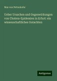 Ueber Ursachen und Gegenwirkungen von Cholera-Epidemien in Erfurt: ein wissenschaftliches Gutachten Ueber Ursachen und Gegenwirkungen von Cholera-Epidemien in Erfurt: ein wissenschaftliches Gutachten