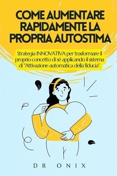 Cover COME AUMENTARE RAPIDAMENTE LA PROPRIA AUTOSTIMA