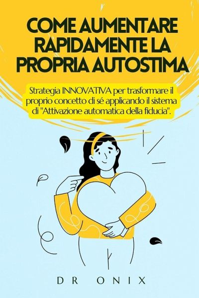 COME AUMENTARE RAPIDAMENTE LA PROPRIA AUTOSTIMA