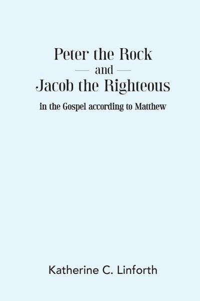 Peter the Rock and Jacob the Righteous in the Gospel according to Matthew Peter the Rock and Jacob the Righteous in the Gospel according to Matthew