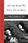 All the Dead We Have Yet to Bury All the Dead We Have Yet to Bury