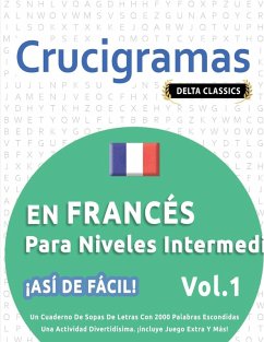 CRUCIGRAMAS EN FRANCÉS PARA NIVELES INTERMEDIOS - ¡ASÍ DE FÁCIL! - VOL.1 - DELTA CLASSICS - UN CUADERNO DE SOPAS DE LETRAS CON 2000 PALABRAS ESCONDIDAS - UNA ACTIVIDAD DIVERTIDÍSIMA. ¡INCLUYE JUEGO EXTRA Y MÁS! Cover CRUCIGRAMAS EN FRANCÉS PARA NIVELES INTERMEDIOS - ¡ASÍ DE FÁCIL! - VOL.1 - DELTA CLASSICS - UN CUADERNO DE SOPAS DE LETRAS CON 2000 PALABRAS ESCONDIDAS - UNA ACTIVIDAD DIVERTIDÍSIMA. ¡INCLUYE JUEGO EXTRA Y MÁS!