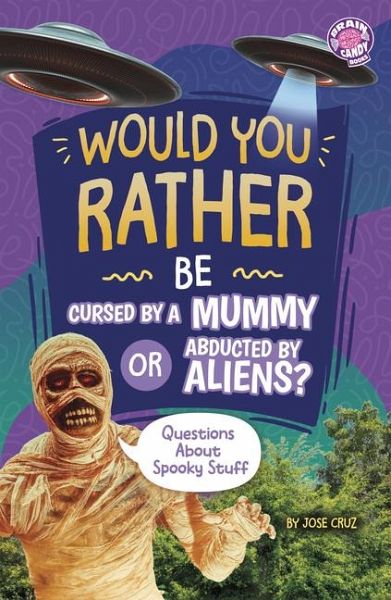 Would You Rather Be Cursed by a Mummy or Abducted by Aliens?