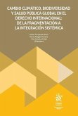 Cambio climático, biodiversidad y salud pública global en el Derecho Internacional Cambio climático, biodiversidad y salud pública global en el Derecho Internacional