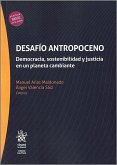 Desafío Antropoceno. Democracia, sostenibilidad y justicia en un planeta cambiante Desafío Antropoceno. Democracia, sostenibilidad y justicia en un planeta cambiante