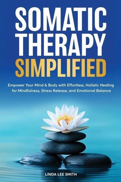 Somatic Therapy Simplified Somatic Therapy Simplified
