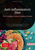 Anti-inflammatory Diet: The Complete Guide to Healing Cuisine (eBook, ePUB)