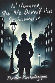 L'Homme Qui Ne Devait Pas Se Souvenir - Thriller Psychologique (eBook, ePUB) L'Homme Qui Ne Devait Pas Se Souvenir - Thriller Psychologique (eBook, ePUB)