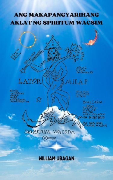 Ang Makapangyarihang Aklat ng Spiritum Wacsim (eBook, ePUB) Ang Makapangyarihang Aklat ng Spiritum Wacsim (eBook, ePUB)