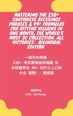 Cover Mastering 238+ Cantonese Blessing Phrases & 49+ Formulas For Hitting Villains In One Month, The World's Most 3C Collection, All Victories! Bilingual Edition (eBook, ePUB)