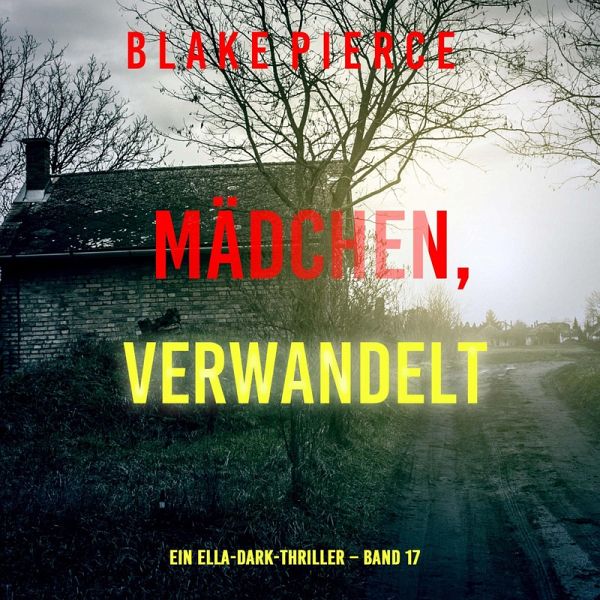 Mädchen, verwandelt (Ein Ella-Dark-Thriller – Band 17) (MP3-Download) Mädchen, verwandelt (Ein Ella-Dark-Thriller – Band 17) (MP3-Download)