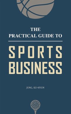 The Practical Guide to Sports Business (eBook, ePUB) - Jung, Kuhyun