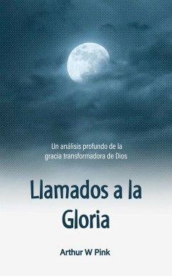 Llamados a la Gloria: Un análisis profundo de la gracia transformadora de Dios (eBook, ePUB) - Pink, Arthur W