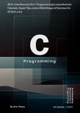 C Programming : All-in-One Resource for C Programming , Comprehensive Tutorials, Expert Tips, and a Wide Range of Exercises for All Skill Levels (eBook, ePUB) C Programming : All-in-One Resource for C Programming , Comprehensive Tutorials, Expert Tips, and a Wide Range of Exercises for All Skill Levels (eBook, ePUB)