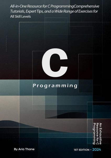 C Programming : All-in-One Resource for C Programming , Comprehensive Tutorials, Expert Tips, and a Wide Range of Exercises for All Skill Levels (eBook, ePUB) C Programming : All-in-One Resource for C Programming , Comprehensive Tutorials, Expert Tips, and a Wide Range of Exercises for All Skill Levels (eBook, ePUB)