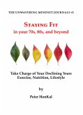 Staying Fit In Your 70s, 80s and Beyond (The Unwavering Mindset Journals, #3) (eBook, ePUB) Staying Fit In Your 70s, 80s and Beyond (The Unwavering Mindset Journals, #3) (eBook, ePUB)