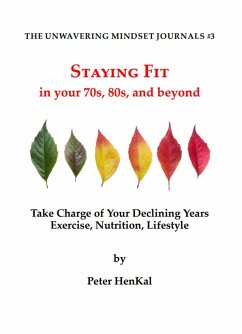 Staying Fit In Your 70s, 80s and Beyond (The Unwavering Mindset Journals, #3) (eBook, ePUB) - Henkal, Peter