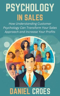Cover Psychology in Sales: How Understanding Customer Psychology Can Transform Your Sales Approach and Increase Your Profits (eBook, ePUB)