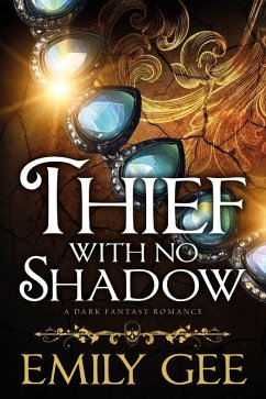 Thief With No Shadow; A Dark Fantasy Romance (eBook, ePUB) - Gee, Emily