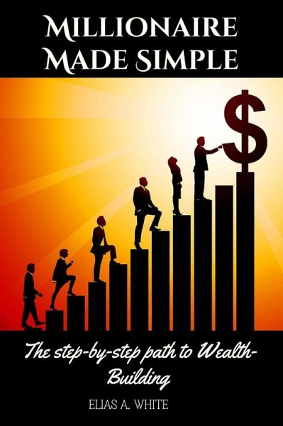Millionaire Made Simple : The step-by-step path to Wealth-Building (eBook, ePUB) Millionaire Made Simple : The step-by-step path to Wealth-Building (eBook, ePUB)