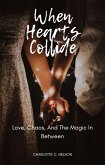 When Hearts Collide: Love, Chaos, and the Magic in Between (eBook, ePUB) When Hearts Collide: Love, Chaos, and the Magic in Between (eBook, ePUB)