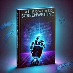 AI-Powered Screenwriting (eBook, ePUB) AI-Powered Screenwriting (eBook, ePUB)