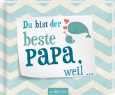 Du bist der beste Papa, weil ... (Restauflage) Du bist der beste Papa, weil ... (Restauflage)