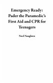 Emergency Ready: Pader the Paramedic's First Aid and CPR for Teenagers (eBook, ePUB) Emergency Ready: Pader the Paramedic's First Aid and CPR for Teenagers (eBook, ePUB)