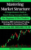 Mastering Forex Market Structure: A Comprehensive Guide to Smart Money Concepts (eBook, ePUB)