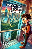 Trapped in a Flying Elevator (eBook, ePUB) Trapped in a Flying Elevator (eBook, ePUB)