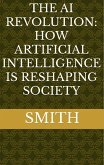 The AI Revolution: How Artificial Intelligence Is Reshaping Society (eBook, ePUB)