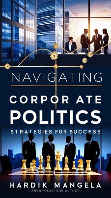 Navigating Corporate Politics (eBook, ePUB) - Mangela, Hardik