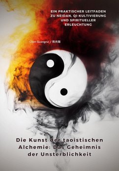 Die Kunst der taoistischen Alchemie: Das Geheimnis der Unsterblichkeit (eBook, ePUB) - Guangrui, Chen