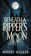 Beneath a Ripper's Moon (eBook, ePUB) - Bild 1
