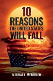 10 Reasons the United States Will Fall (eBook, ePUB) 10 Reasons the United States Will Fall (eBook, ePUB)