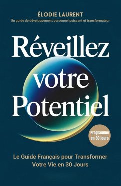 Cover Réveillez Votre Potentiel : Le Guide Français pour Transformer Votre Vie en 30 Jours (eBook, ePUB)