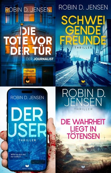 Steffen-Bauman-Thriller Sammelband: Die Tote vor der Tür, Schweigende Freunde, Der User, Die Wahrheit liegt in Tötensen (eBook, ePUB) Steffen-Bauman-Thriller Sammelband: Die Tote vor der Tür, Schweigende Freunde, Der User, Die Wahrheit liegt in Tötensen (eBook, ePUB)