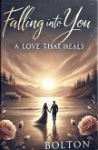 Falling Into You: A Love That Heals (eBook, ePUB) Falling Into You: A Love That Heals (eBook, ePUB)