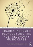 Trauma-Informed Pedagogy and the Post-Secondary Music Class (eBook, ePUB) Trauma-Informed Pedagogy and the Post-Secondary Music Class (eBook, ePUB)
