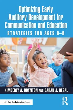 Optimizing Early Auditory Development for Communication and Education (eBook, ePUB) - Boynton, Kimberly A.; Regal, Darah J.