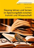 Gesang lehren und lernen im Spannungsfeld zwischen Instinkt und Wissenschaft Gesang lehren und lernen im Spannungsfeld zwischen Instinkt und Wissenschaft